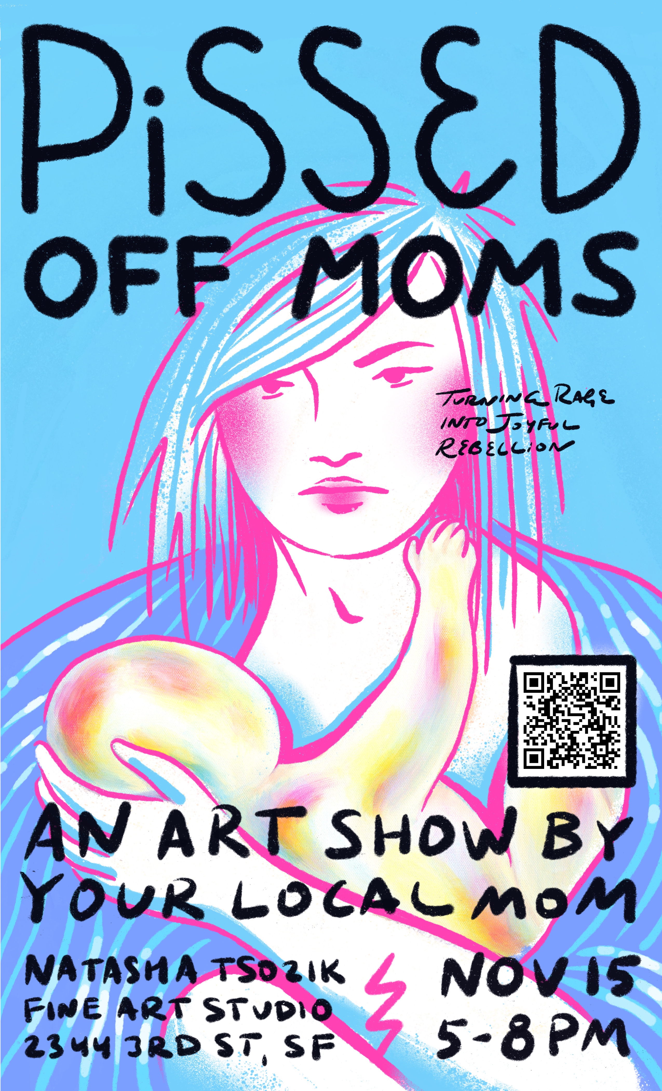 Pissed Off Moms — an art show by your local mom. Turning rage into joyful rebellion. Nov 15, 5–8PM, Natasha Tsozik Fine Art Studio, 2344 3rd St, SF.